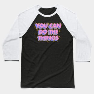 You Can Do The Things (Textured) Baseball T-Shirt